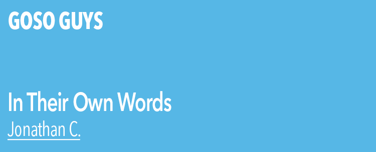 GOSO Guys in their own words: Jonathan C.