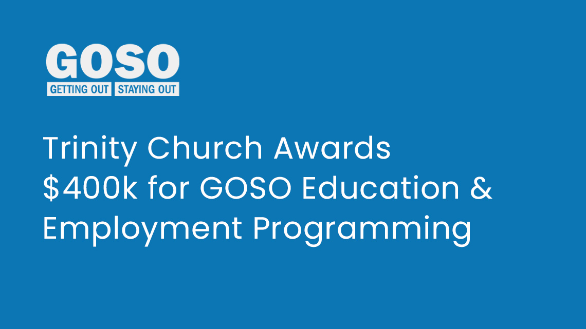 Trinity Church Awards 
$400k for GOSO Education & Employment Programming
